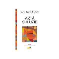 Arta si iluzie. Studiu de psihologie, E.H. Gombrich