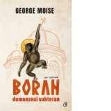 Boran, dumnezeul subteran - George Moise