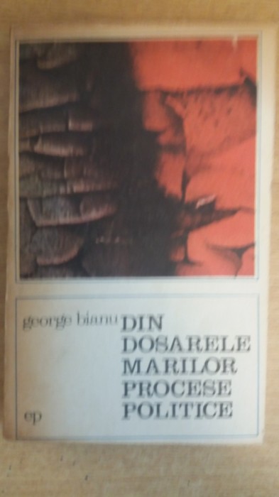 myh 22s - GEORGE BIANU - DIN DOSARELE MARILOR PROCESE POLITICE - ED 1972