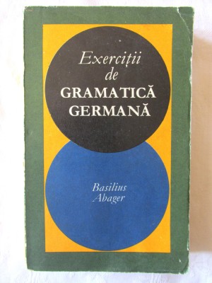 Exercitii de GRAMATICA GERMANA, Basilius Abager, 1969 foto