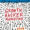 Growth Hacker Marketing: A Primer on the Future of PR, Marketing, and Advertising