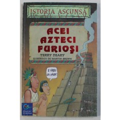 ACEI AZTECI FURIOSI de TERRY DEARY , ilustratii de MARTIN BROWN , 2000