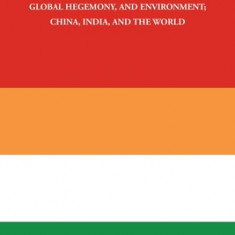 Political Governance, Economic Pursuit, Global Hegemony, and Environment; China, India, and the World