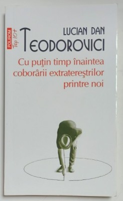 CU PUTIN TIMP INAINTEA COBORARII EXTRATERESTRILOR PRINTRE NOI de LUCIAN DAN TEODOROVICI , 2022 foto