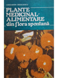 Constantin Dragulescu - Plante medicinal - alimentare din flora spontana (editia 1992)