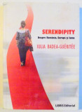 SERENDIPITY , DESPRE ROMANIA , EUROPA SI LUME de IULIA BADEA GUERITEE , 2015