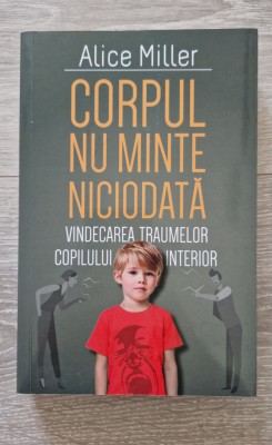 CORPUL NU MINTE NICIODATA - Alice Miller foto