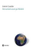 Noi suntem acum pe Păm&acirc;nt - Paperback brosat - Jostein Gaarder - Univers