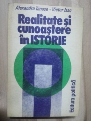 Realitate si cunoastere in istorie- Alexandru Tanase, Victor Isac foto