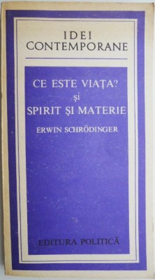 Ce este viata? Si spirit si materie &amp;ndash; Erwin Schrodinger foto