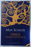 Max Scheler, Omul resentimentului, (Humanitas, 2007), impecabila