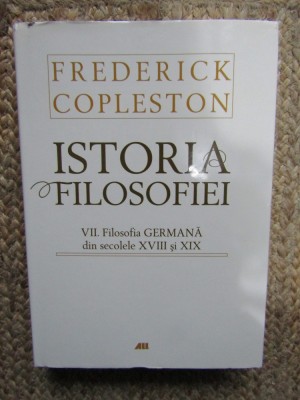 Istoria Filosofiei. VII Filosofia Germana din secolele XVIII-XIX - Frederick Copleston EDITIE CARTONATA foto