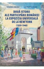 Doua istorii ale participarii Romaniei la Expozitia Universala de la New York (1939-1940) - Eduard Andrei, Laurentiu Vlad