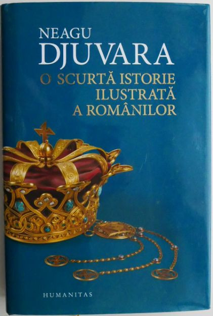 O scurta istorie ilustrata a romanilor &ndash; Neagu Djuvara