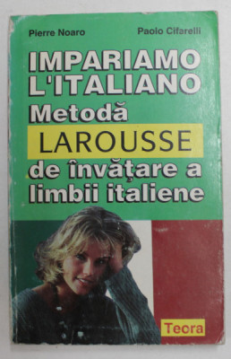 IMPARIAMO L&amp;#039;ITALIANO METODA LAROUSSE DE INVATARE A LIMBII ITALIENE de PIERRE NOARO , PAOLO CIFARELLI 2000 , foto
