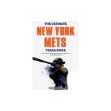 The Ultimate New York Mets Trivia Book: A Collection of Amazing Trivia Quizzes and Fun Facts for Die-Hard Mets Fans!