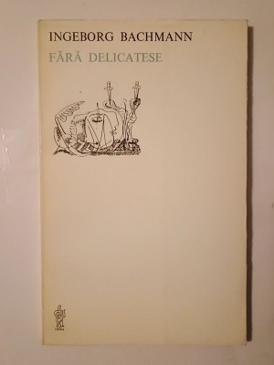 Ingeborg Bachmann - Fără delicatese (ediție bilingvă; 1981) foto