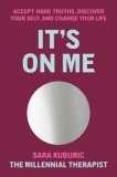 It&#039;s on Me: Accept Hard Truths, Discover Your Self, and Change Your Life