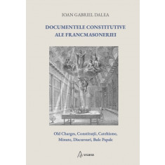 Documentele constitutive ale francmasoneriei (ed. a 2-a) - Ioan Gabriel Dalea