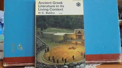 H.C.Baldry - ANCIENT GREEK LITERATURE in its LIVING CONTEXT - cu imagini foto