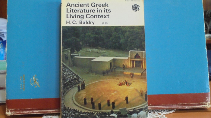 H.C.Baldry - ANCIENT GREEK LITERATURE in its LIVING CONTEXT - cu imagini