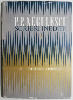 Scrieri inedite V. Destinul omenirii &amp;ndash; P. P. Negulescu foto