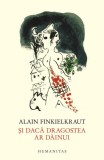 Cumpara ieftin Şi dacă dragostea ar dăinui - Hardcover - Alain Finkielkraut - Humanitas