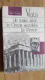 Viata de toate zilele in Grecia secolului lui Pericle- Robert Flaceliere