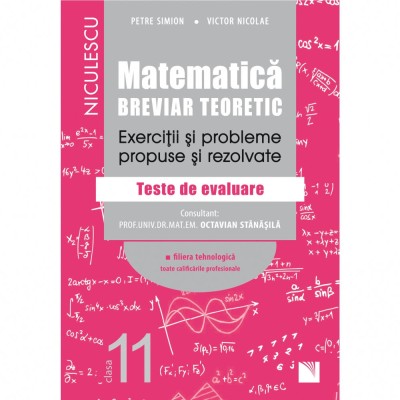 Matematica, clasa a XI-a. Breviar teoretic. Exercitii si probleme propuse si rezolvate. Filiera tehnologica, toate calificarile profesionale - Petre S foto