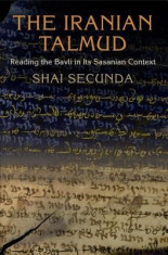 The Iranian Talmud: Reading the Bavli in Its Sasanian Context foto