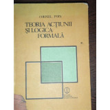 TEORIA ACTIUNII SI LOGICA FORMALA - CORNEL POPA