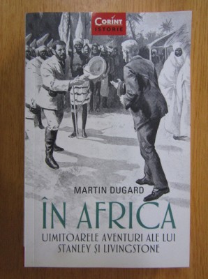 Martin Dugard - In Africa. Uimitoarele aventuri ale lui Stanley si Livingstone foto