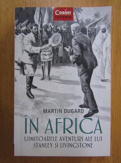 Martin Dugard - In Africa. Uimitoarele aventuri ale lui Stanley si Livingstone