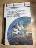 Camil Petrescu - Eugen Lovinescu sub zodia seninatatii imperturbabile (Editura Gramar, 2004)