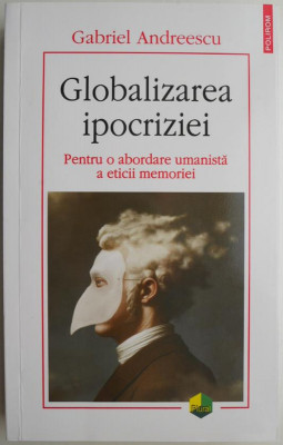 Globalizarea ipocriziei. Pentru o abordare umanista a eticii memoriei &amp;ndash; Gabriel Andreescu foto