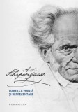 Lumea ca vointa si reprezentare (2 volume) - Arthur Schopenhauer