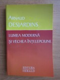 Lumea moderna si vechea intelepciune - Arnaud Desjardins