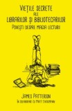 Cumpara ieftin Vietile secrete ale librarilor si bibliotecarilor. Povesti despre magia lecturii/James Patterson, Matt Eversmann