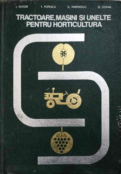TRACTOARE, MASINI SI UNELTE PENTRU HORTICULTURA. PARTEA A DOUA-I. NISTOR, T. POPESCU, C. MARINESCU, D. STOI-239559