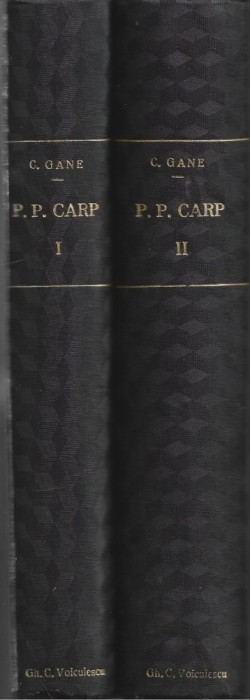1509SPN P P Carp și locul său &icirc;n istoria politică a țării de C Gane, volumul I și II, 1936, ediția I