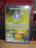 MIHAITA TOMA - DEZINTOXICAREA FIZICA SI PSIHICA : TEHNICI SI PRODUSE , 2009