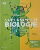 Supersimplu biologie. Ghid practic de studiu pentru scoala si acasa