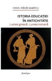 Istoria educatiei in Antichitate. Lumea greaca. lumea romana - Henri-Irenee Marrou