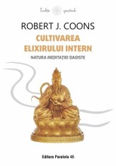 Cultivarea Elixirului Intern. Natura meditatiei daoiste - Paralela 45