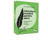 Literatura romana pentru elevi. Eseuri structurate. Volumul I. Poezia. Editie revazuta si completata
