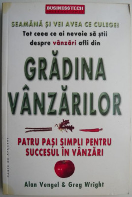 Gradina vanzarilor. Patru pasi simpli pentru succesul in vanzari &amp;ndash; Alan Vengel, Greg Wright foto