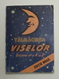 TALMACIREA VISELOR , DICTIONAR DE LA A LA Z , EDITURA CALIN , 1997 *MINIMA UZURA
