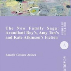 The New Family Saga: Arundhati Roy's, Amy Tan's and Kate Atkinson's Fiction - Lavinia Cristina Zainea