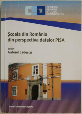 Scoala din Romania din perspectiva datelor PISA &amp;ndash; Gabriel Badescu (editor) foto