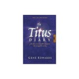 The Titus Diary: The Story of an Incredible Adventure That Changed the World